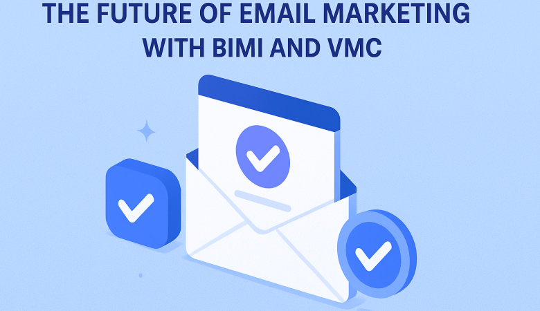 The Future of Email Marketing with BIMI and VMC