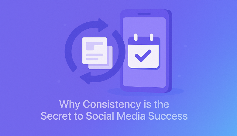 Why Consistency is the Secret to Social Media Success